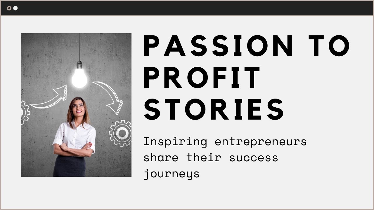 Passion to Profit:  Entrepreneur Success  Stories