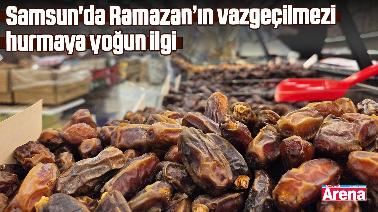 Samsun'da Ramazan ayının vazgeçilmezi hurmaya yoğun ilgi