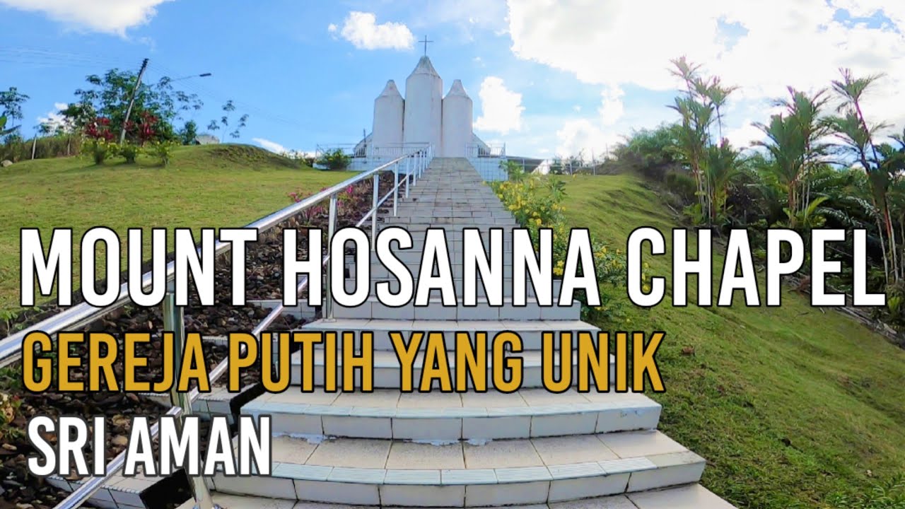 MOUNT HOSANNA CHAPEL, SRI AMAN SARAWAK. GEREJA PUTIH YANG UNIK. TEMPAT MENARIK DI SRI AMAN SARAWAK.