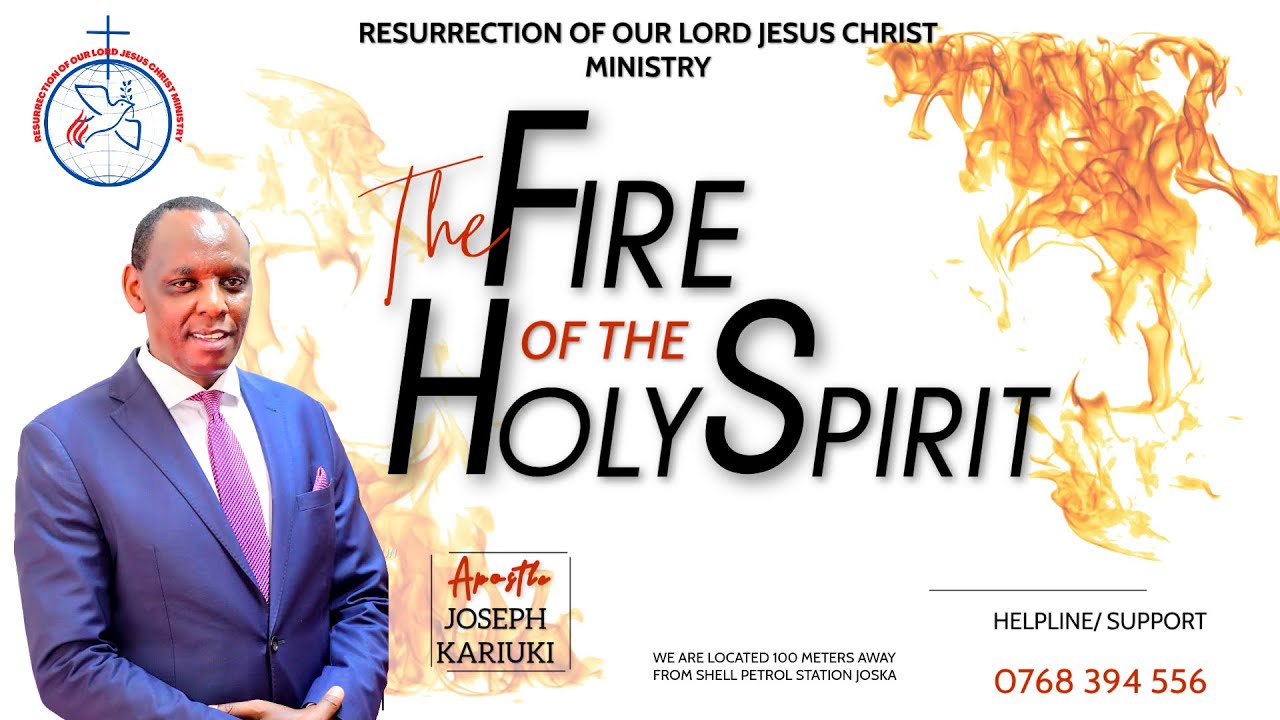 MAIN SERMON BY APOSTLE  JOSEPH KARIUKI TOPIC: THE FIRE OF THE HOLY SPIRIT.