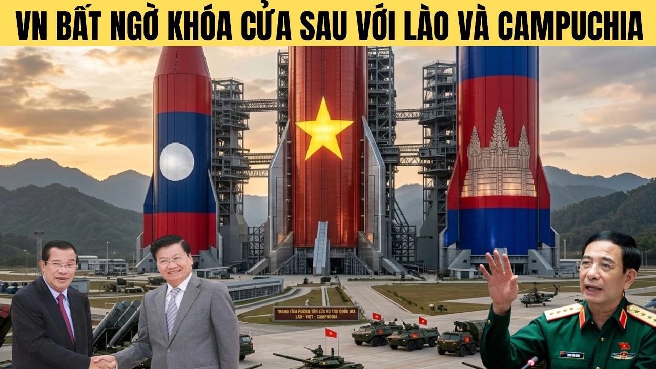 Tại sao Lào Campuchia vội vã gõ cửa Hà Nội trong 1 chiều !