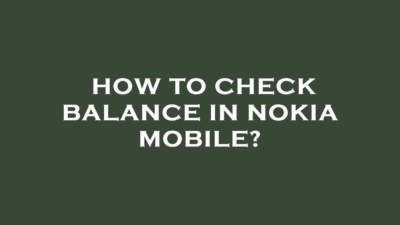 How to check balance in nokia mobile?