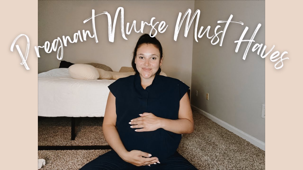 PREGNANT NURSE MUST HAVES