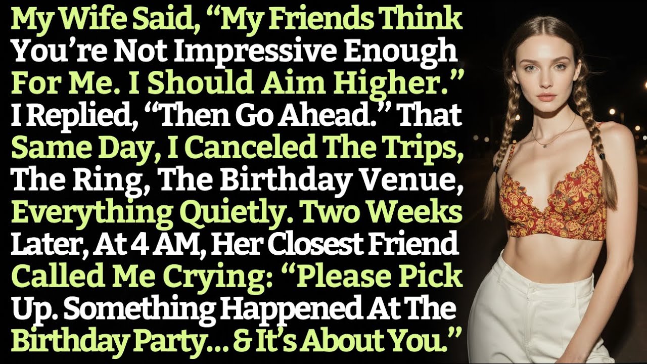 My Wife Said, “My Friends Think You’re Not Impressive Enough For Me. I Should Aim Higher.” I Replied