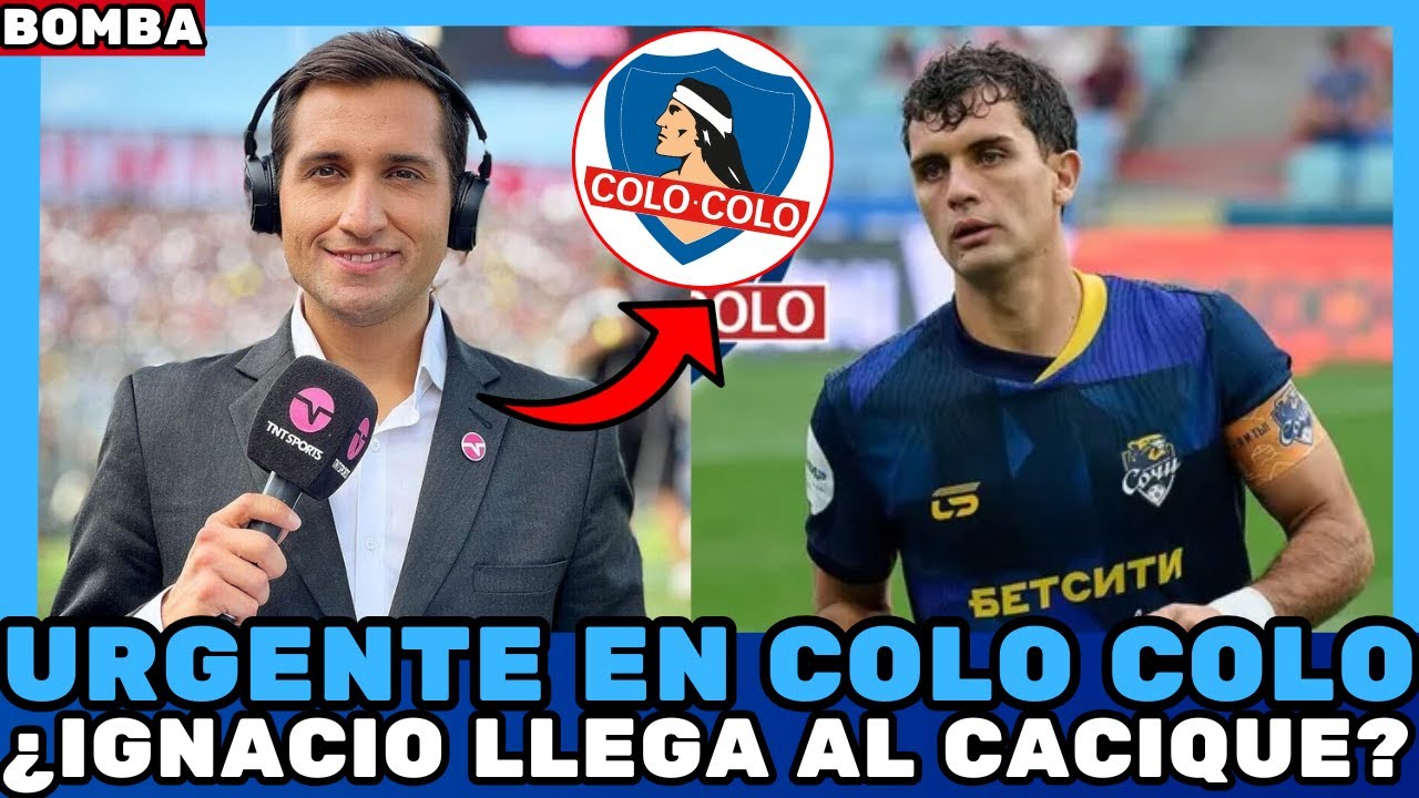 🚨EXPLOTÓ EL TEMA DEL FICHAJE ¿IGNACIO LLEGA AL CACIQUE? ¡URGENTE EN COLO COLO! NOTICIAS DE COLO COLO
