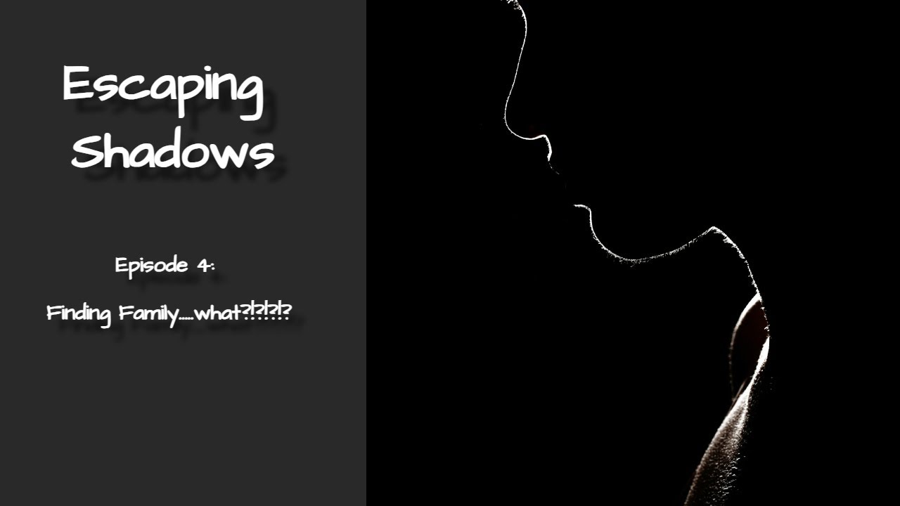 Episode 4: Finding family........WHAT?!?!?!?!?!