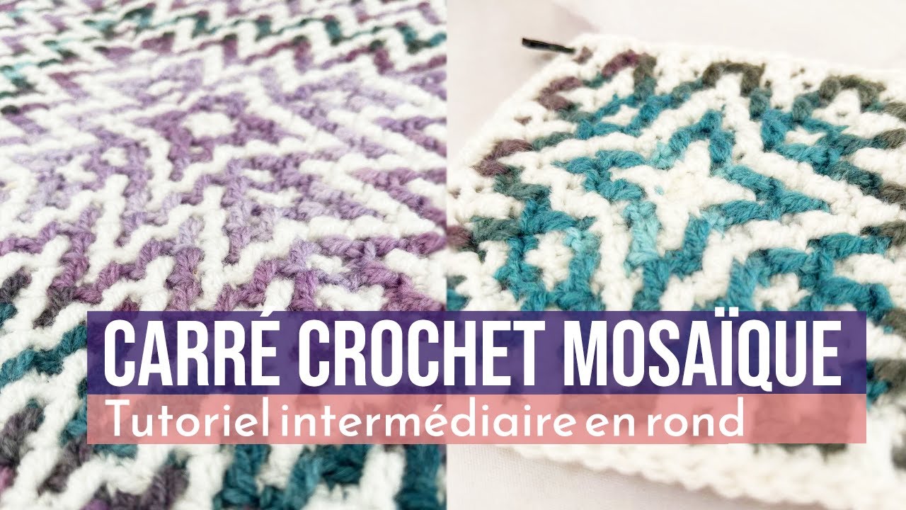 Carr&eacute; crochet mosa&iuml;que en rond - Tutoriel complet pour bien d&eacute;buter