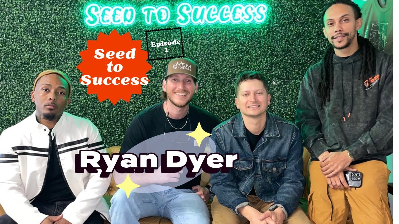 Ryan Dyer + Seed to Success Podcast + ep.1 @Ryandyermusic