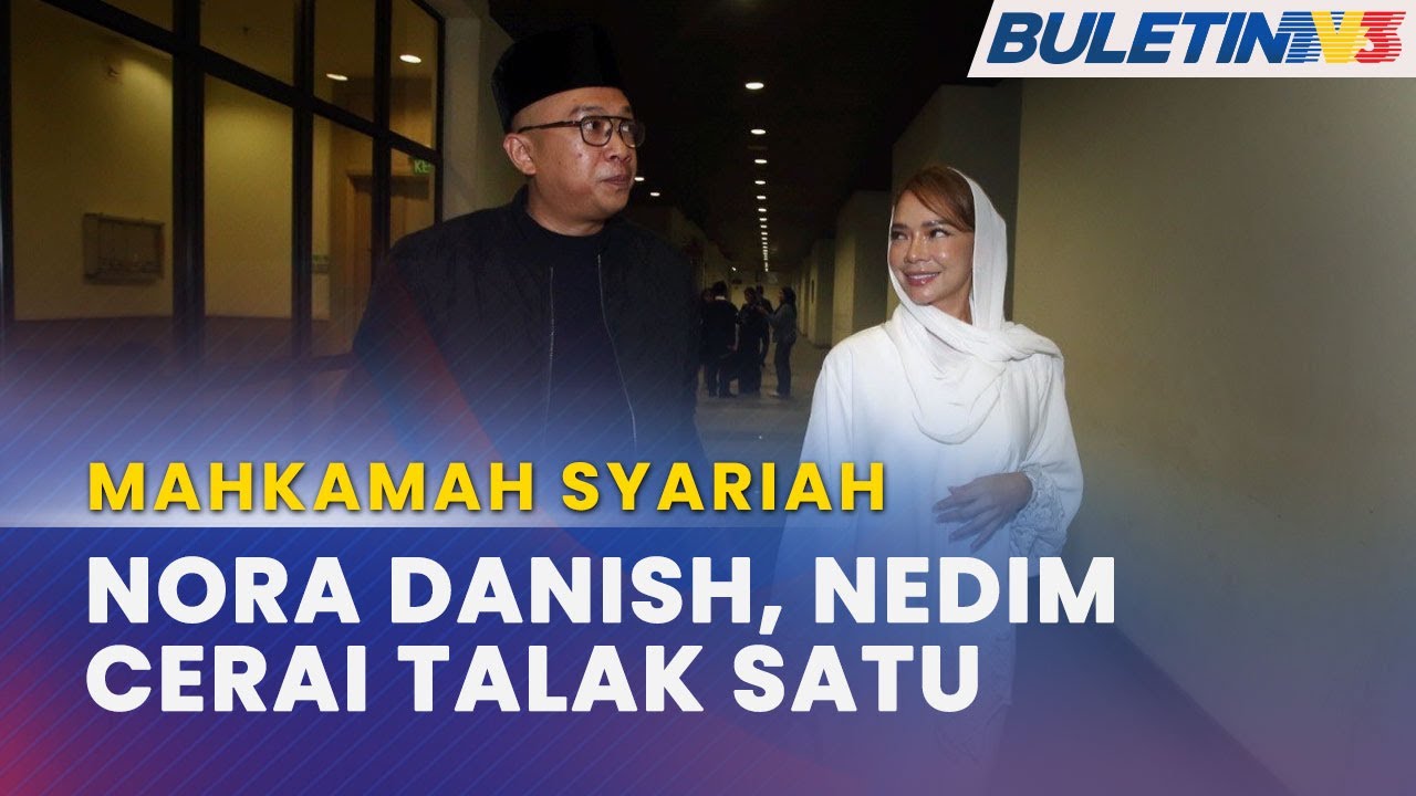 MAHKAMAH SYARIAH | Nora Danish & Nedim Nazri Sah Bercerai