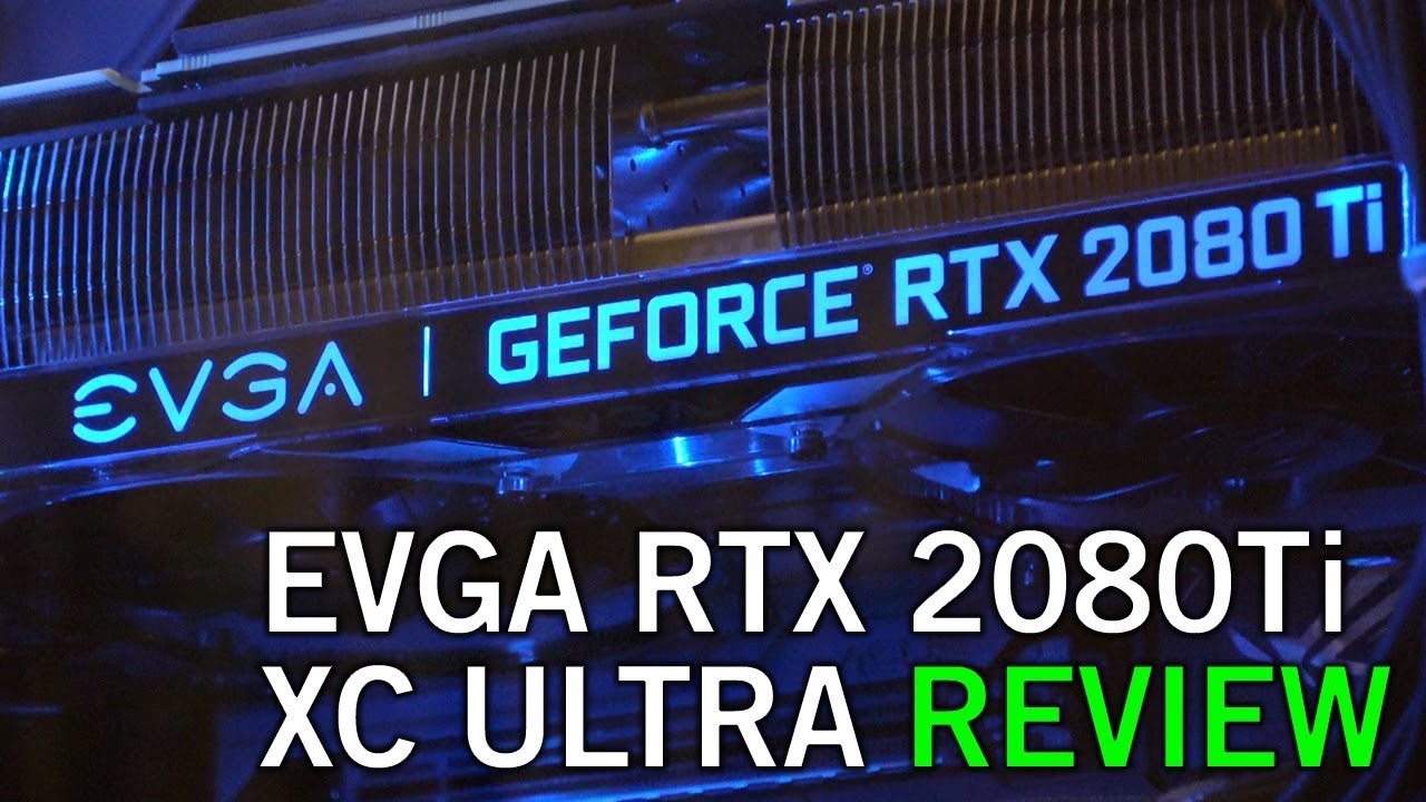 Обзор EVGA RTX 2080 Ti XC Ultra • Тесты и сравнения • GTX 1080ti против RTX 2080ti (2019)