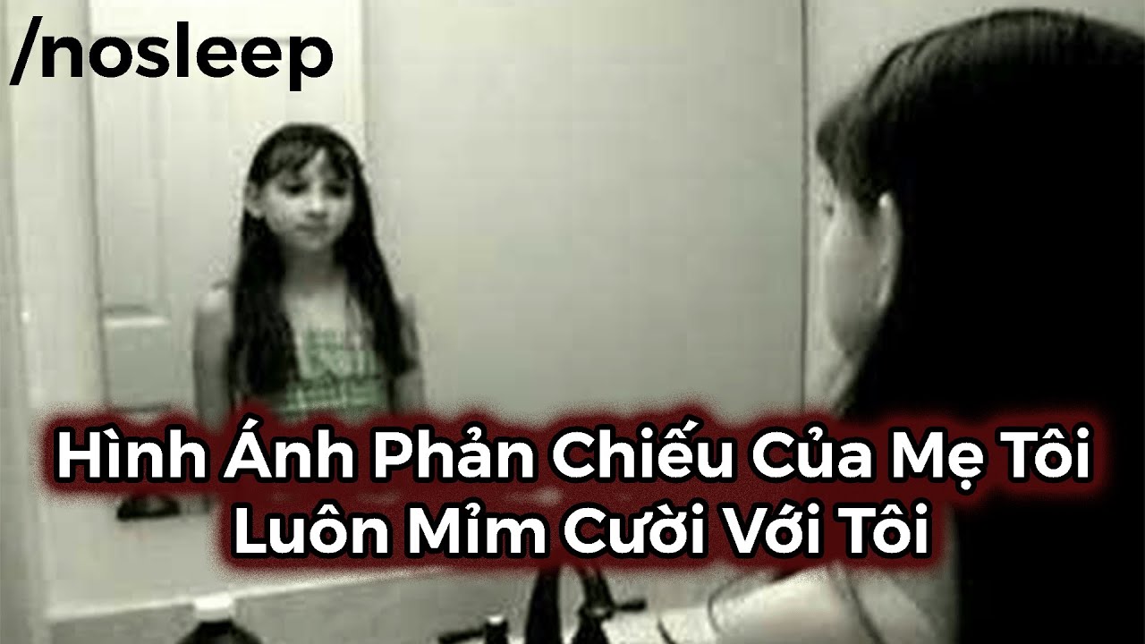Hình Ảnh Phản Chiếu Của Mẹ Tôi Luôn Mỉm Cười Với Tôi | nosleep