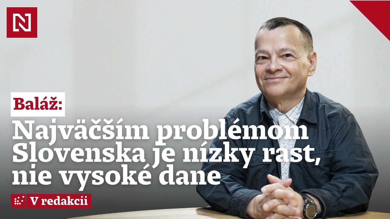 Ekon&oacute;m Bal&aacute;ž: Najv&auml;č&scaron;&iacute;m probl&eacute;mom Slovenska je n&iacute;zky rast, nie vysok&eacute; dane