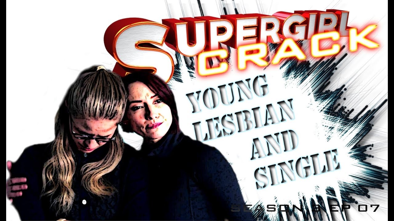 SUPERGIRL CRACK 3X07 || #YoungLesbianAndSingle