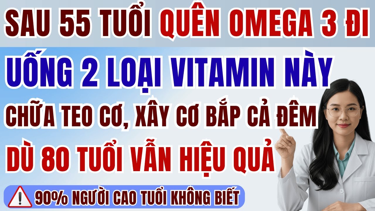 người cao tuổi: quên omega 3 đi ! uống hai loại vitamin này ban đêm để tái tạo cơ bắp qua đêm.