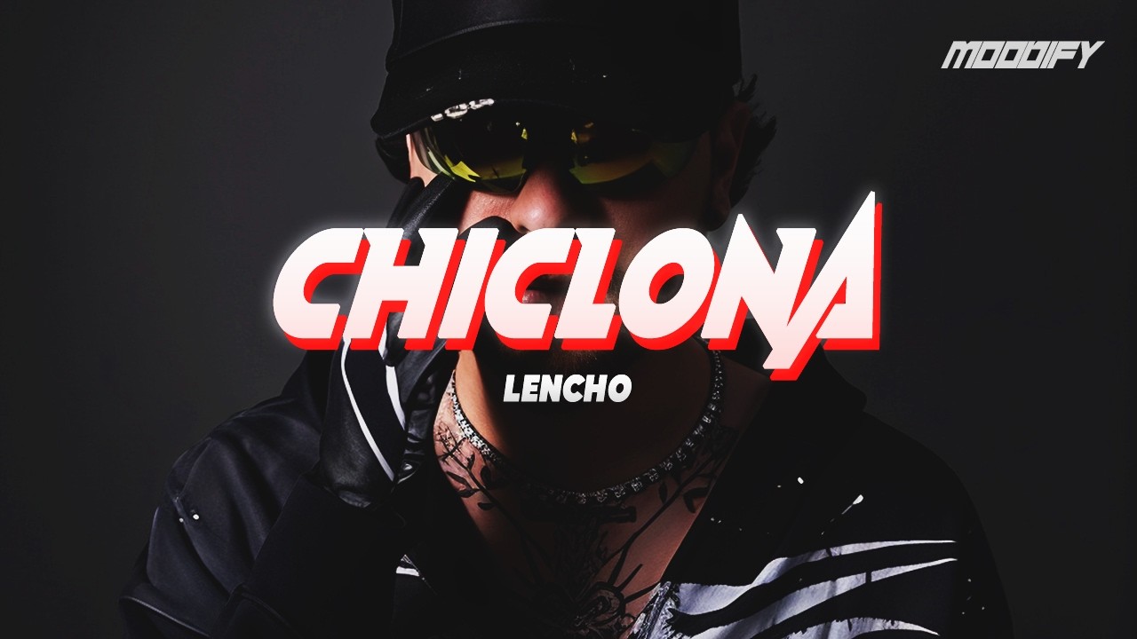 LENCHO - Chiclona (Letra)