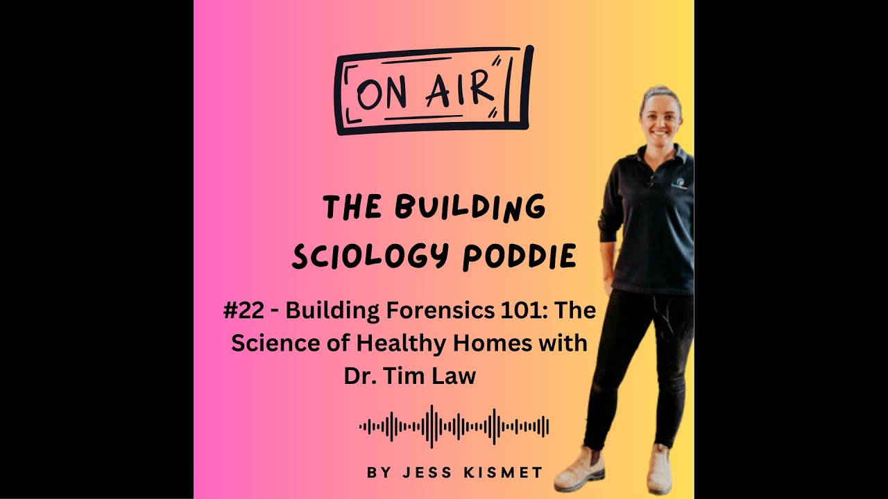 #22 - Building Forensics 101: The Science of Healthy Homes with Dr. Tim Law