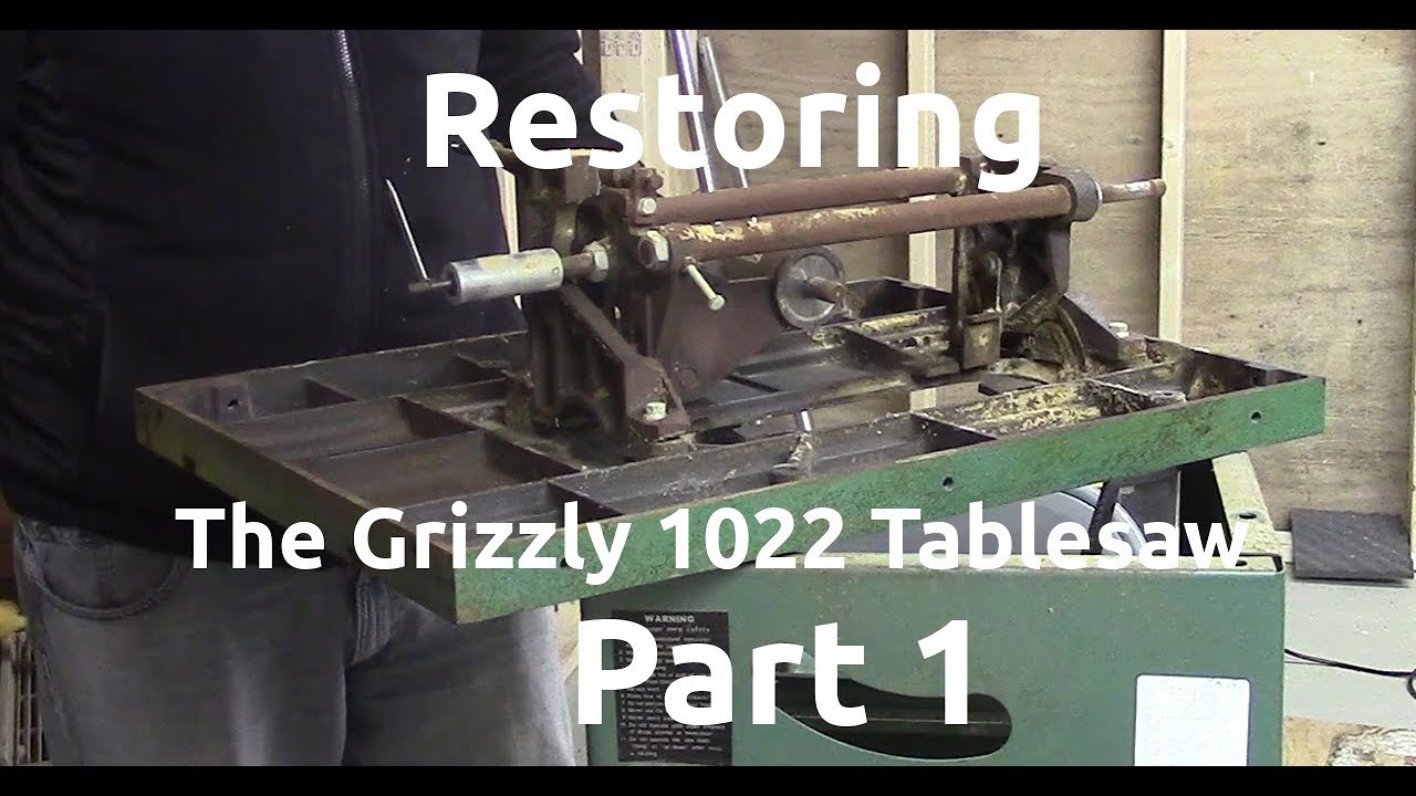 Restoring the Grizzly 1022 Tablesaw: Part 1