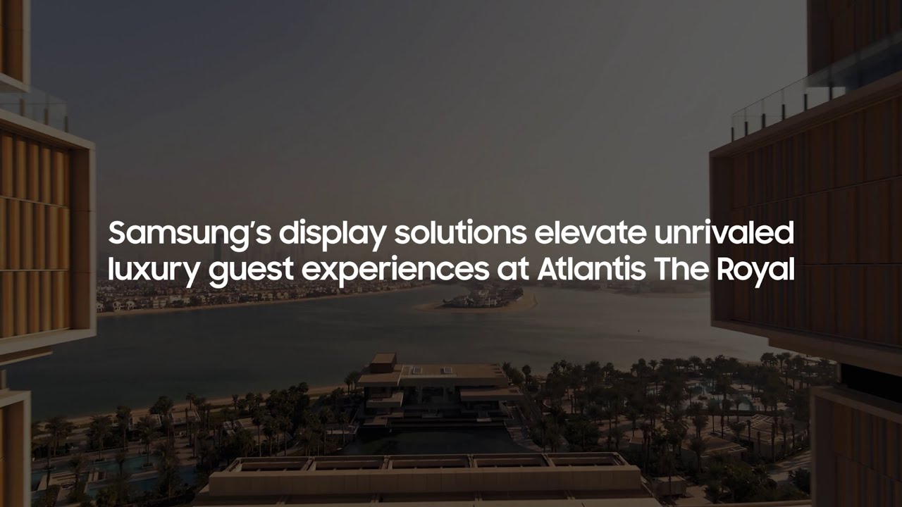 Display Solutions: Case Study - Atlantis The Royal | Samsung
