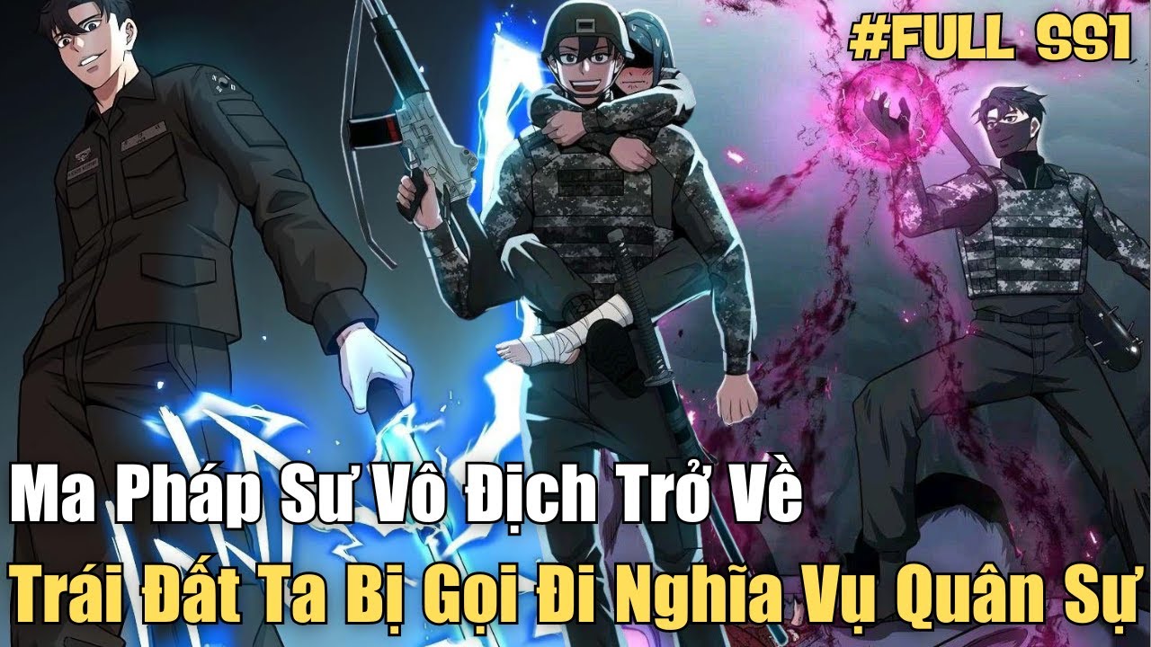 Full Phần 1 | Ma Pháp Sư Vô Địch Trở Về Trái Đất Ta Bị Gọi Đi Nghĩa Vụ Quân Sự | Review Truyện Tranh