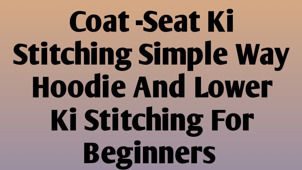 Coat -Seat Ki Stitching Simple And Easy Way.... Hoodie And Lower Ki Stitching For Beginners...
