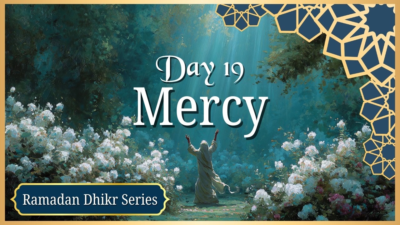 Ya Rahman, Ya Rahim, Ya Latif | Day 19 – 30 Days of Dhikr (Ramadan Series)