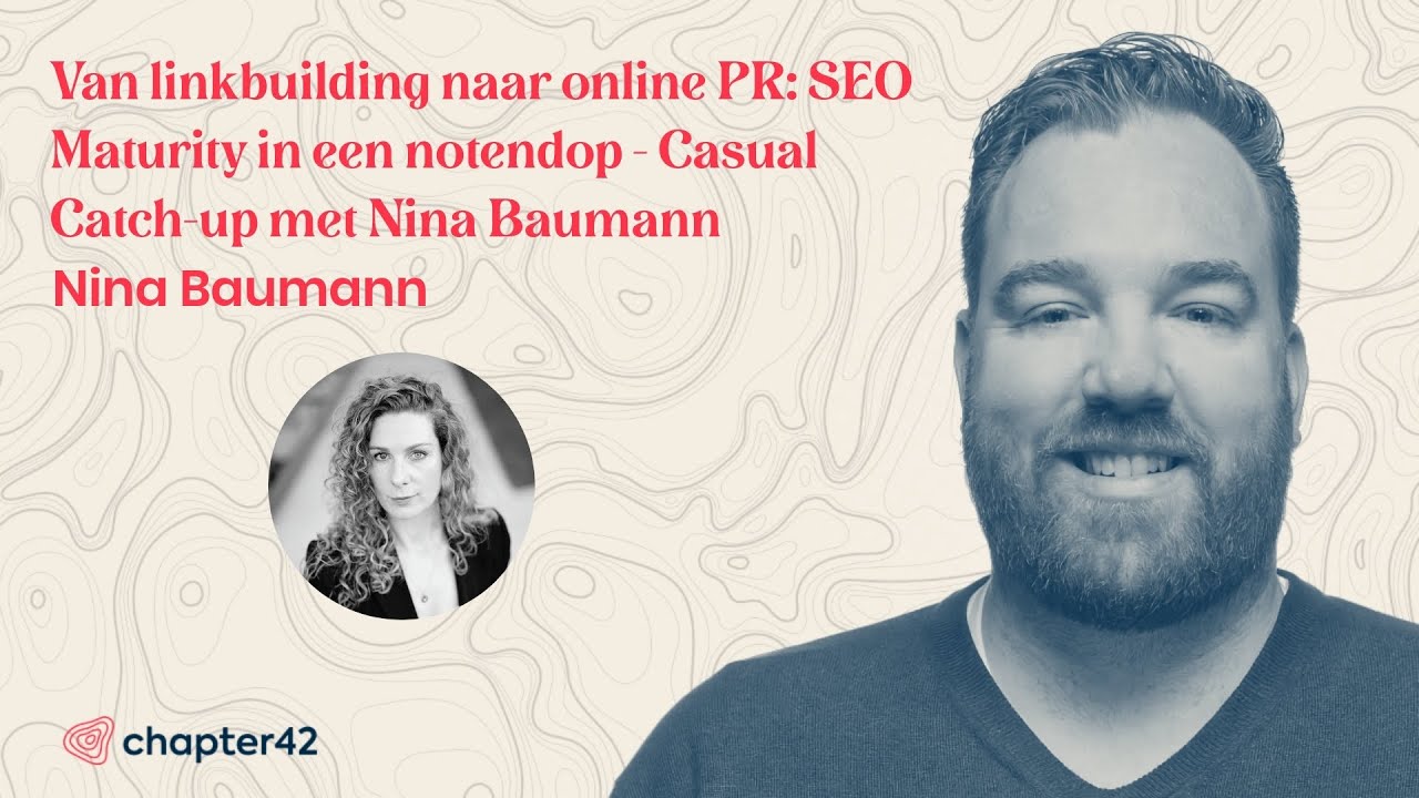 Van linkbuilding naar online PR: SEO Maturity in een notendop - Casual Catch-up met Nina Baumann