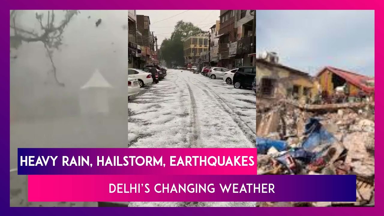 Heavy Rain, Hailstorm Following Massive Dust Storm And Earthquakes: Delhi&rsquo;s Changing Weather