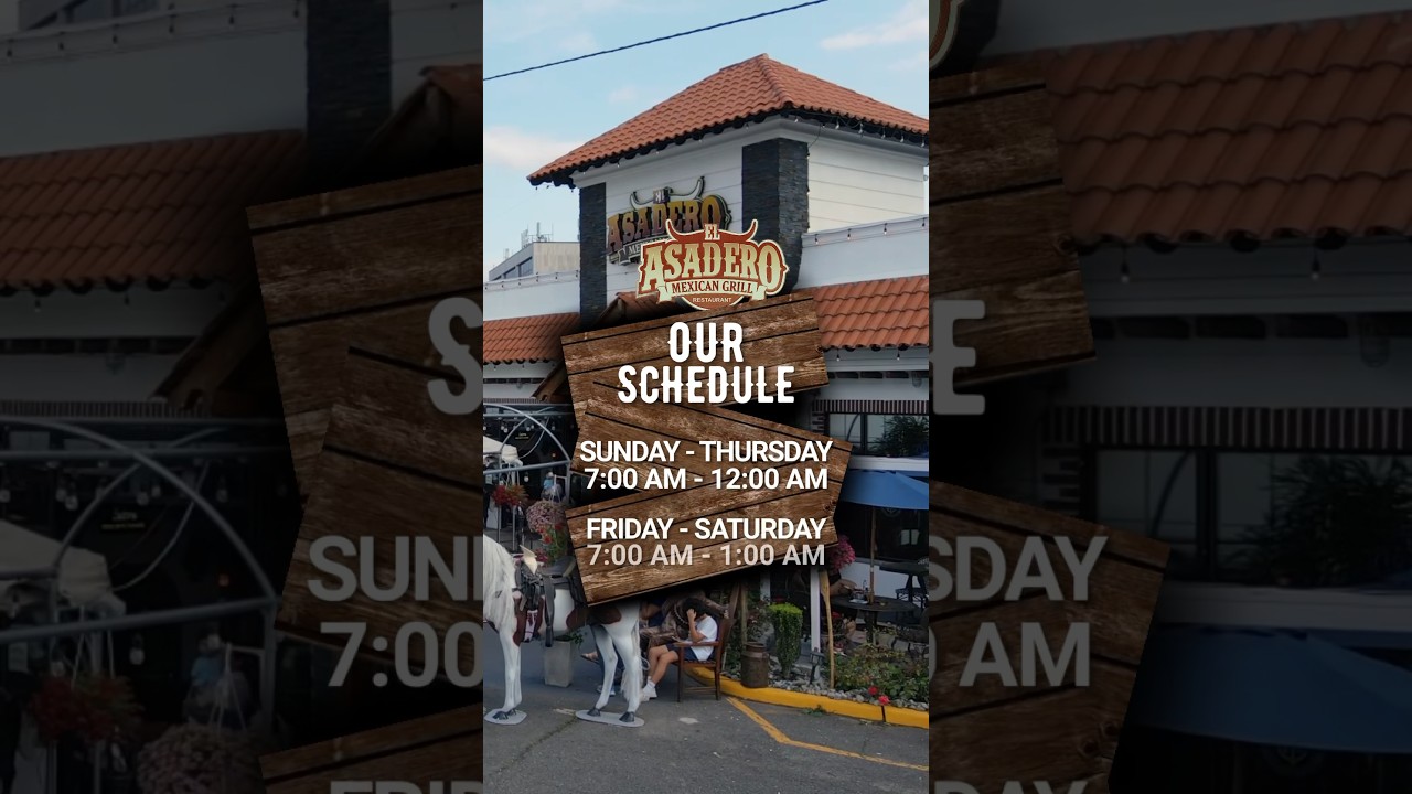 El Asadero Mexican Grill - Our schedule. We are here to serve you