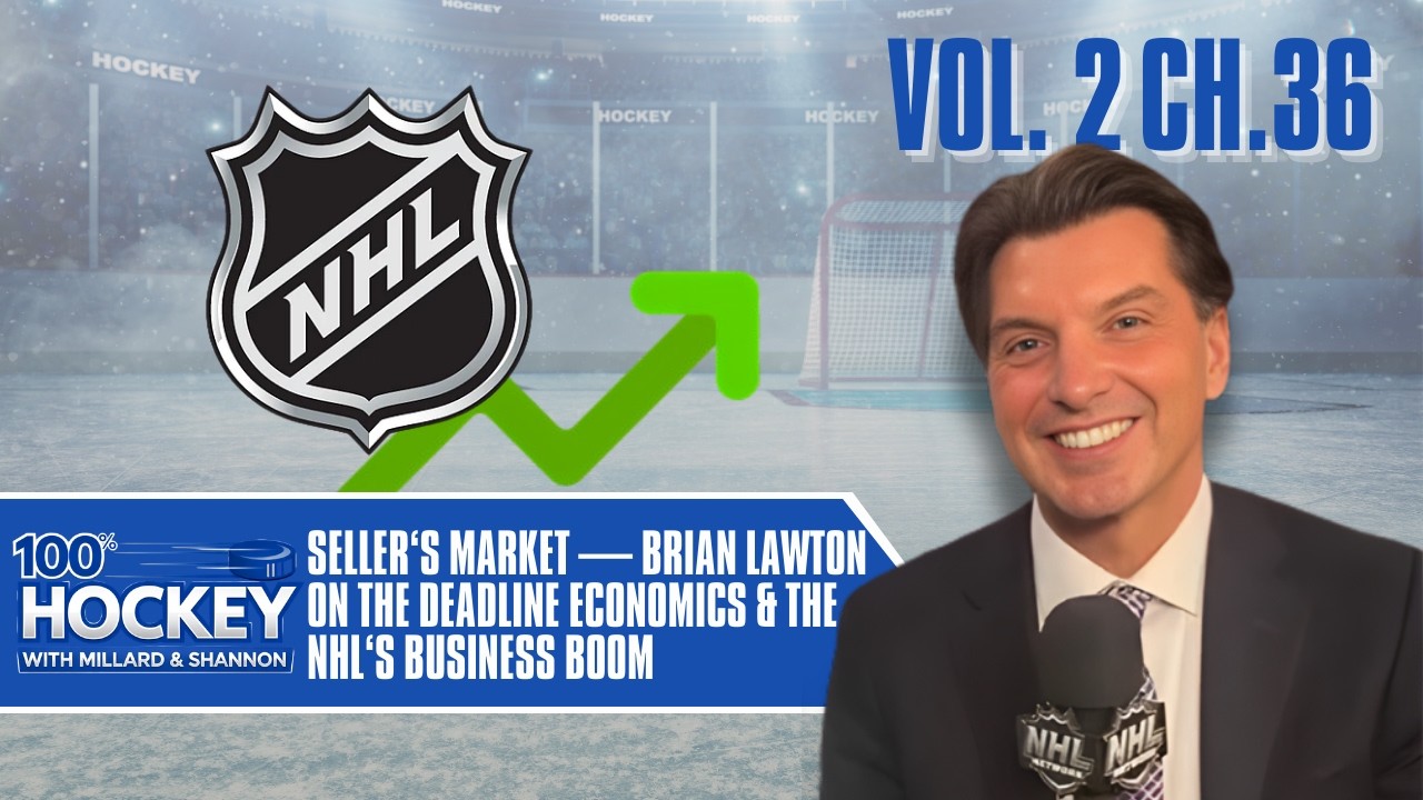 Seller’s Market — Brian Lawton on the Deadline Economics & The NHL’s Business Boom