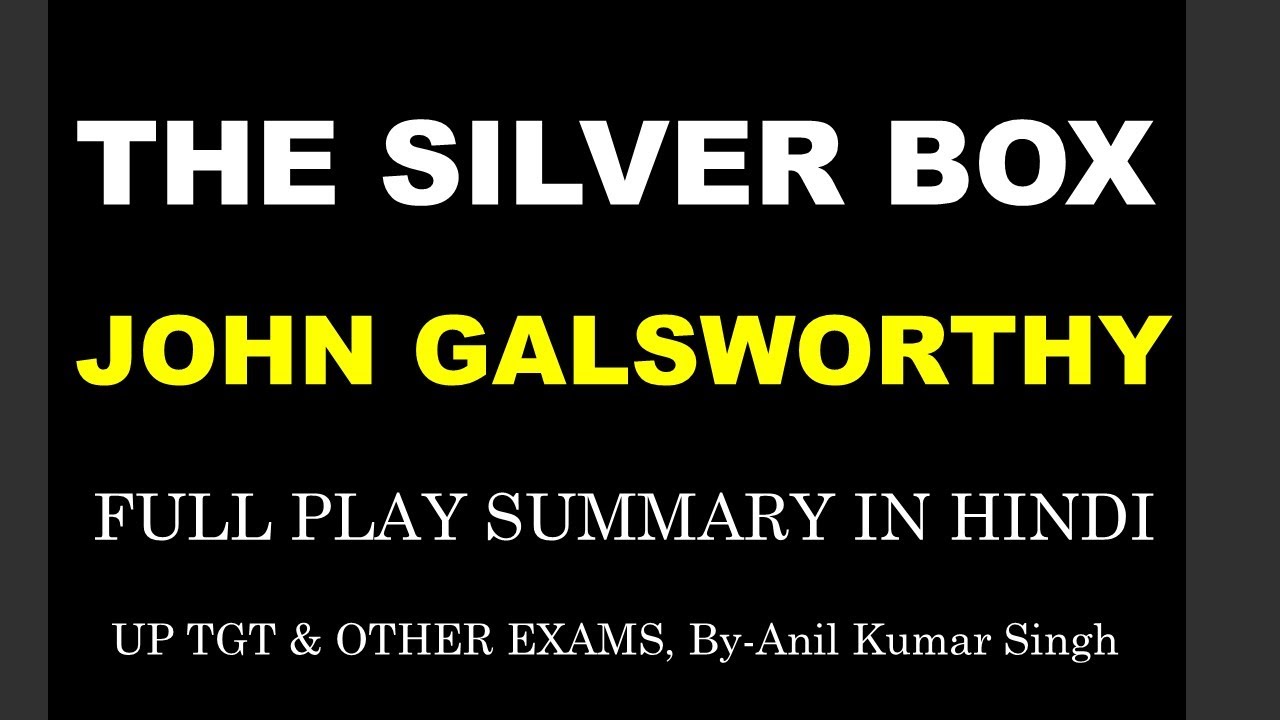 The Silver Box By John Galsworthy Summary In Hindi