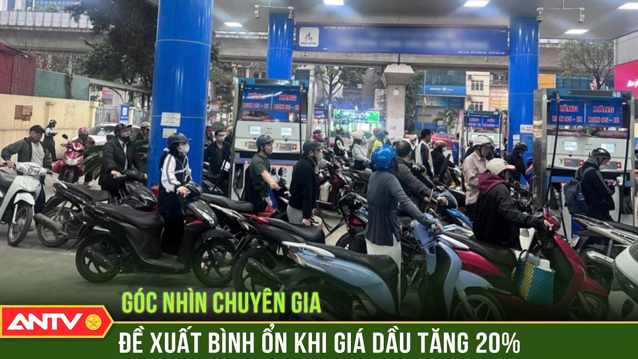 Giá xăng tăng kịch trần, đề xuất bình ổn khi giá xăng dầu tăng 20% trở lên | ANTV