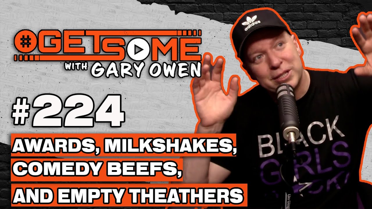 Awards, Milkshakes, Comedy Beefs and Empty Theaters | #Getsome 224 w/ Gary Owen