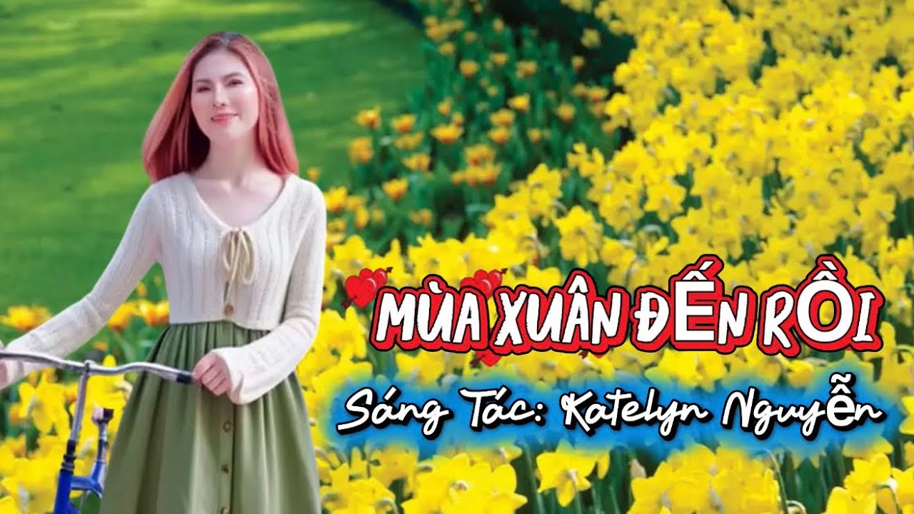 MÙA XUÂN ĐẾN RỒI Nhạc Mới ChaChaCha Vui Nhộn Sáng Tác Katelyn Nguyễn- Katelyn Official 