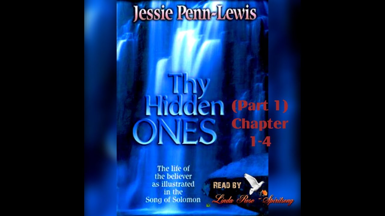 Thy Hidden Ones Union with Christ from the Song of Songs * Part 1 Chapter 1-4 *by Jessie Penn Lewis