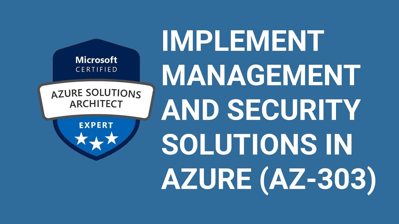Implement Management and Security Solutions in Azure (AZ-303)