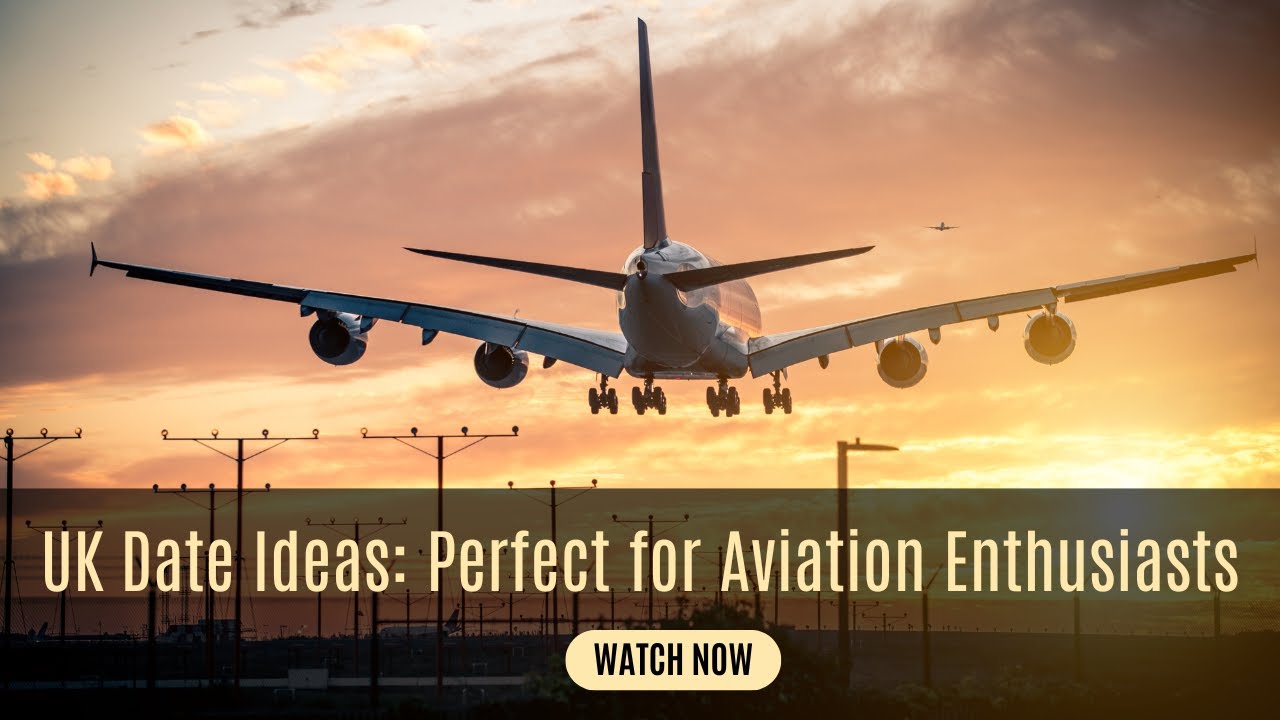 UK Date Ideas: Perfect for Aviation Enthusiasts