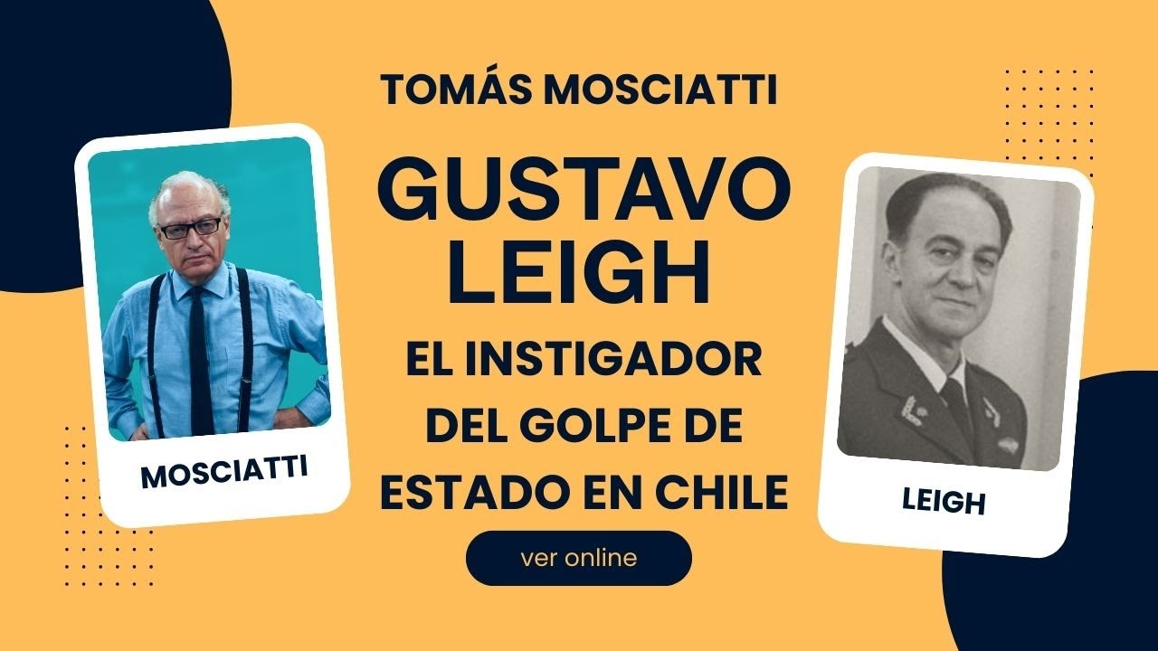 Tomás Mosciatti y el rol de Gustavo Leigh en la dictadura chilena