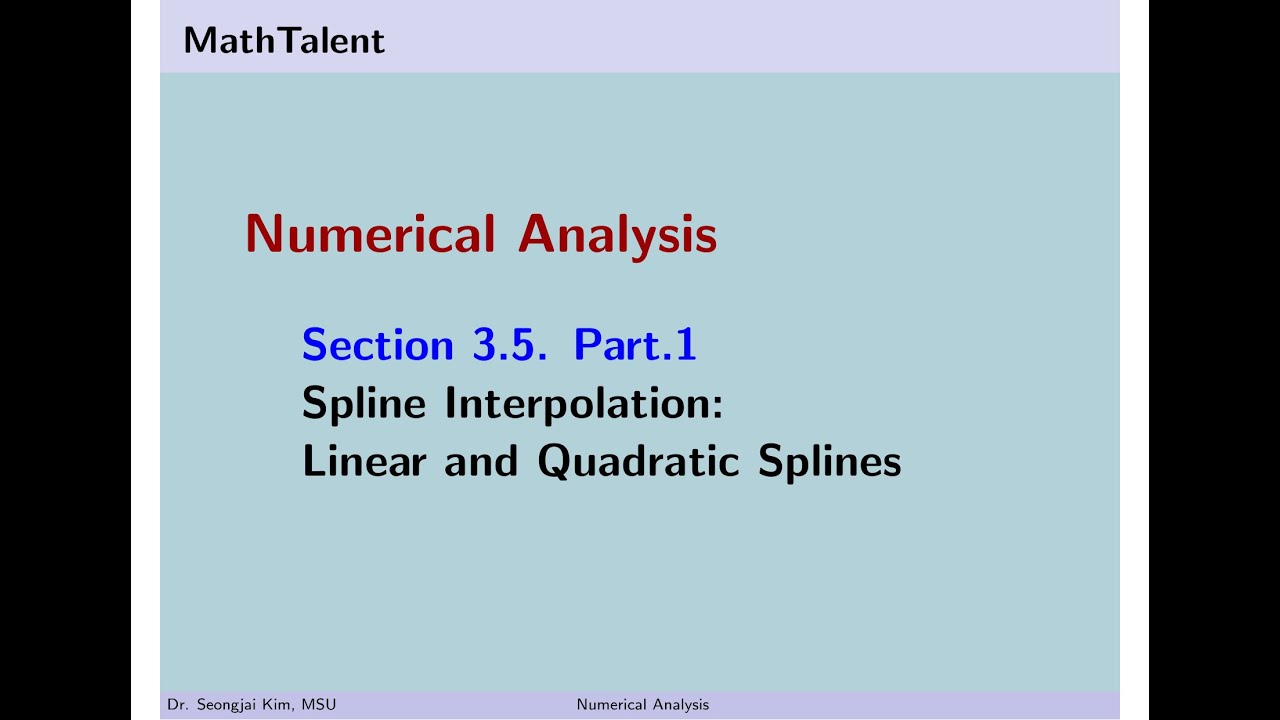 MathTalent Numerical Analysis Sec 3.5 Part 1 Spline Interpolation Linear and Quadratic Splines