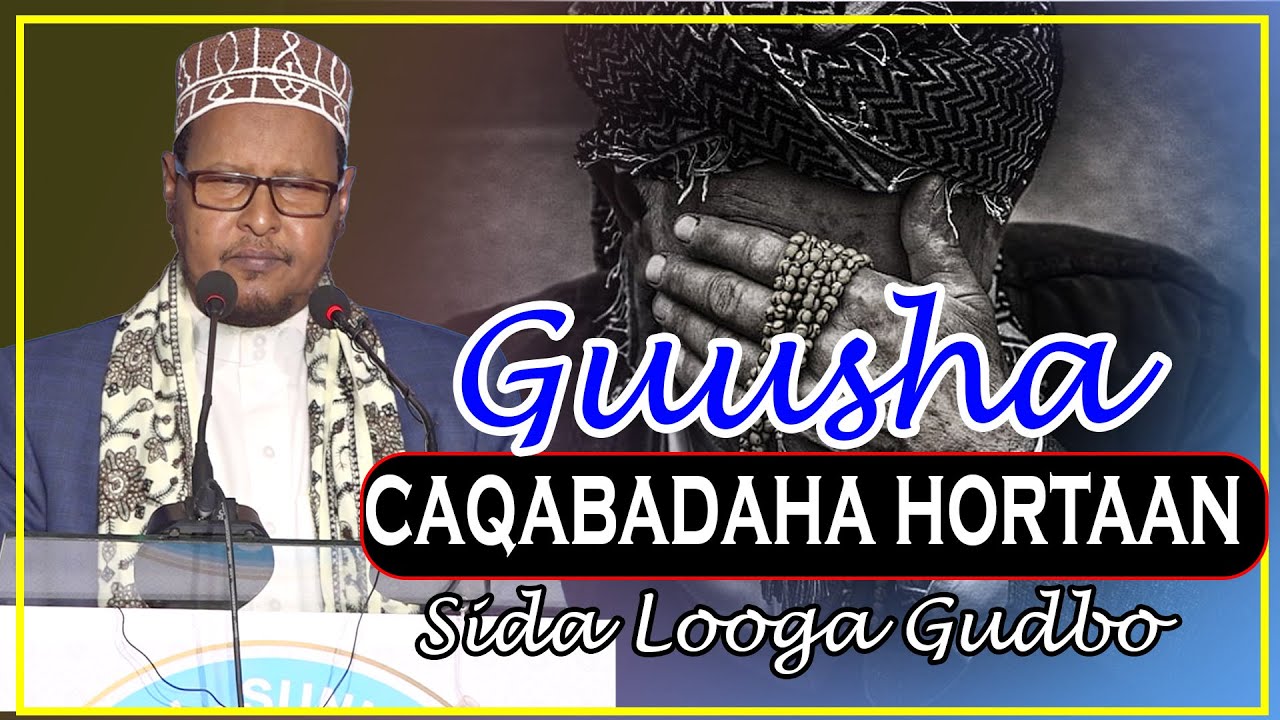 CAQABADAHA HORTAAGAN GUUSHA IYO SIDA  LOOGA GUDBO  || Sh Bashiir Salaad