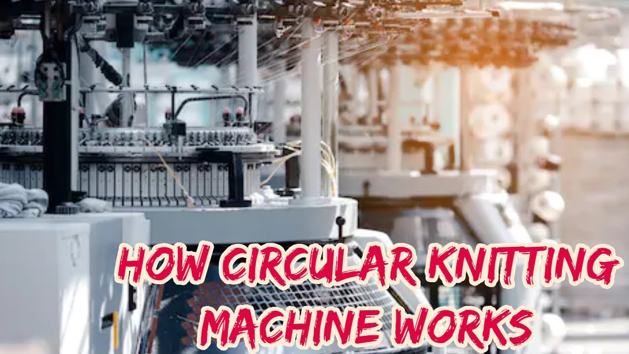 Working Principle of Circular Knitting Machine