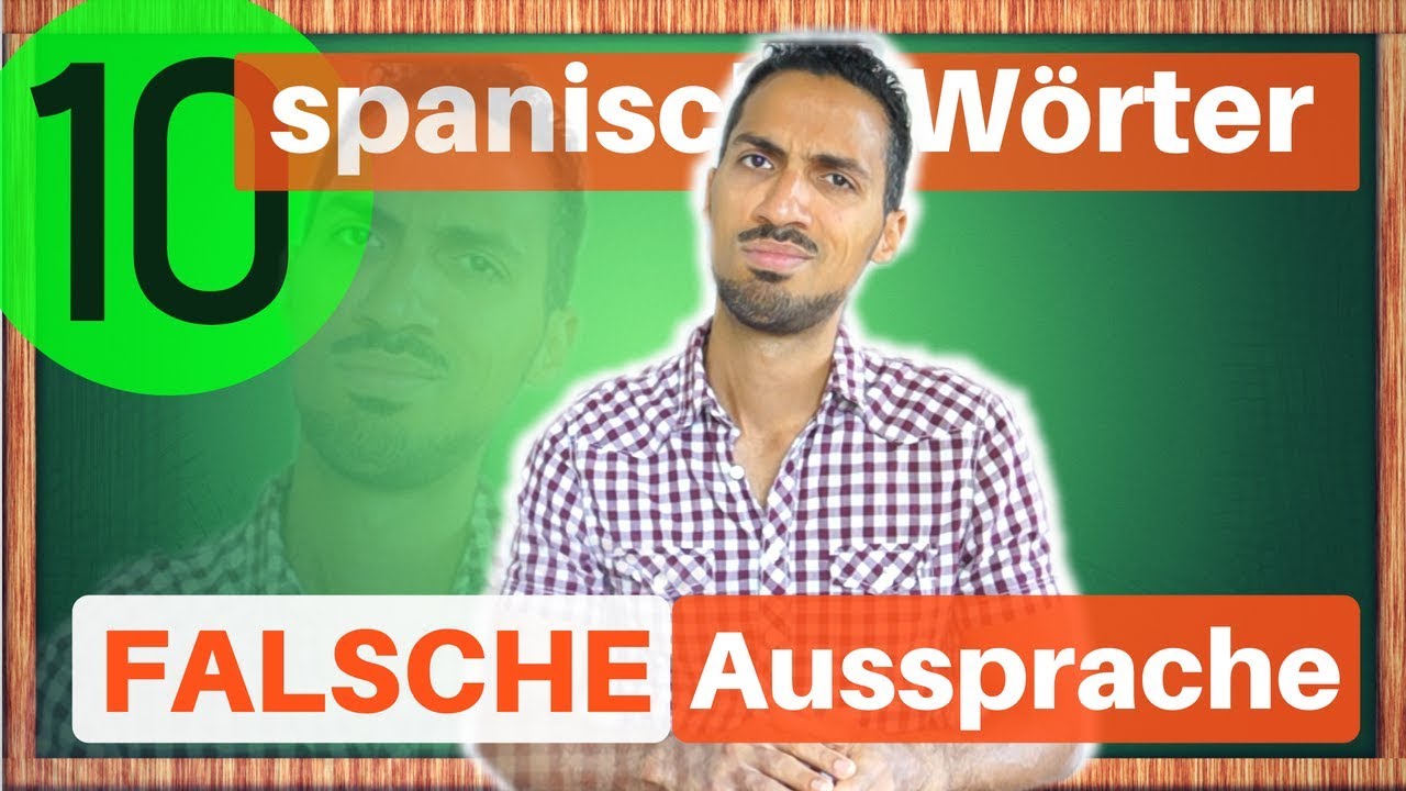 10 Spanische Wörter & deine FALSCHE AUSSPRACHE