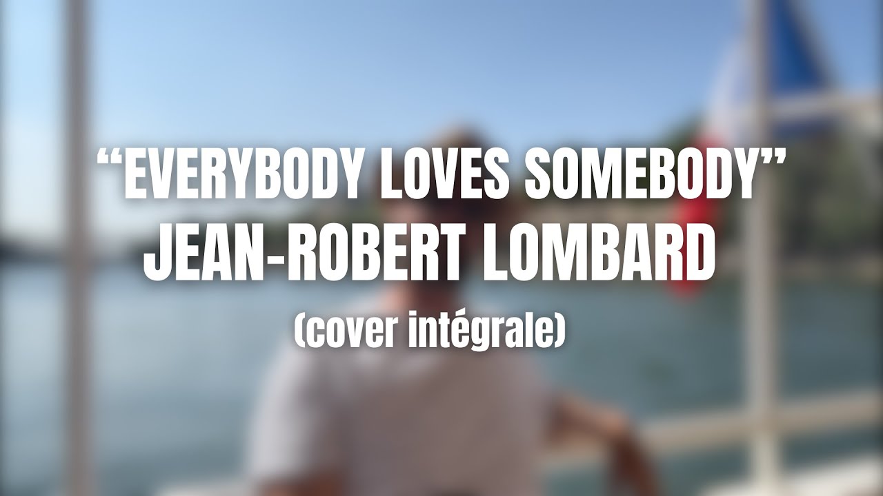EVERYBODY LOVES SOMEBODY - JEAN-ROBERT LOMBARD (cover intégrale version paroles)