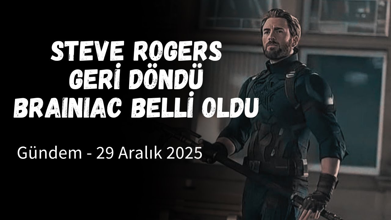 Steve Rogers MCU'ya Geri Döndü, DCU'da Brainiac Belli Oldu | Gündem, 29 Aralık 2025