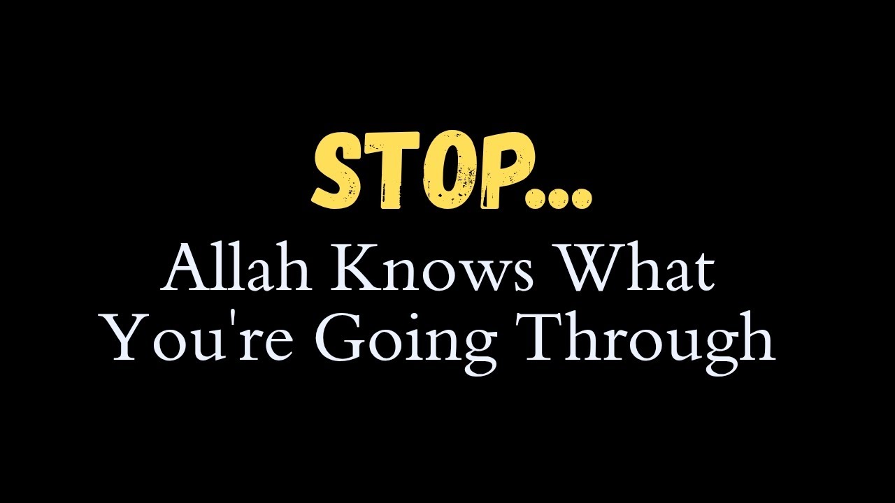 STOP — Allah Knows What You're Going Through