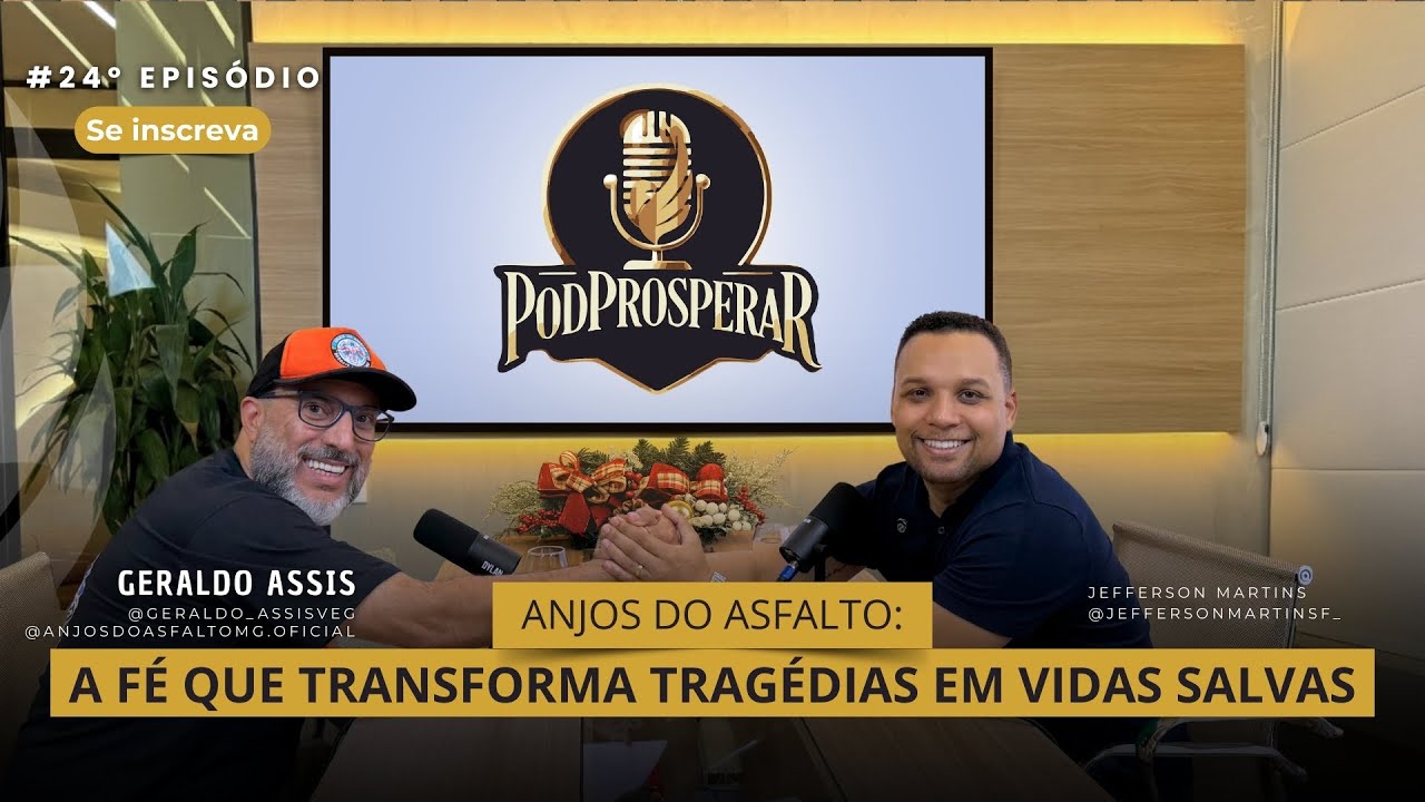 🎙 Geraldo Assis no PodProsperar –ANJOS DO ASFALTO: a fé que transforma tragédias em vidas salvas