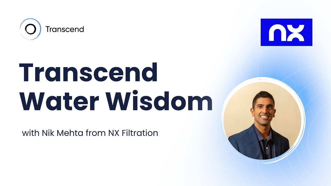 Transcend Water Wisdom Featuring Nik Mehta from NX Filtration