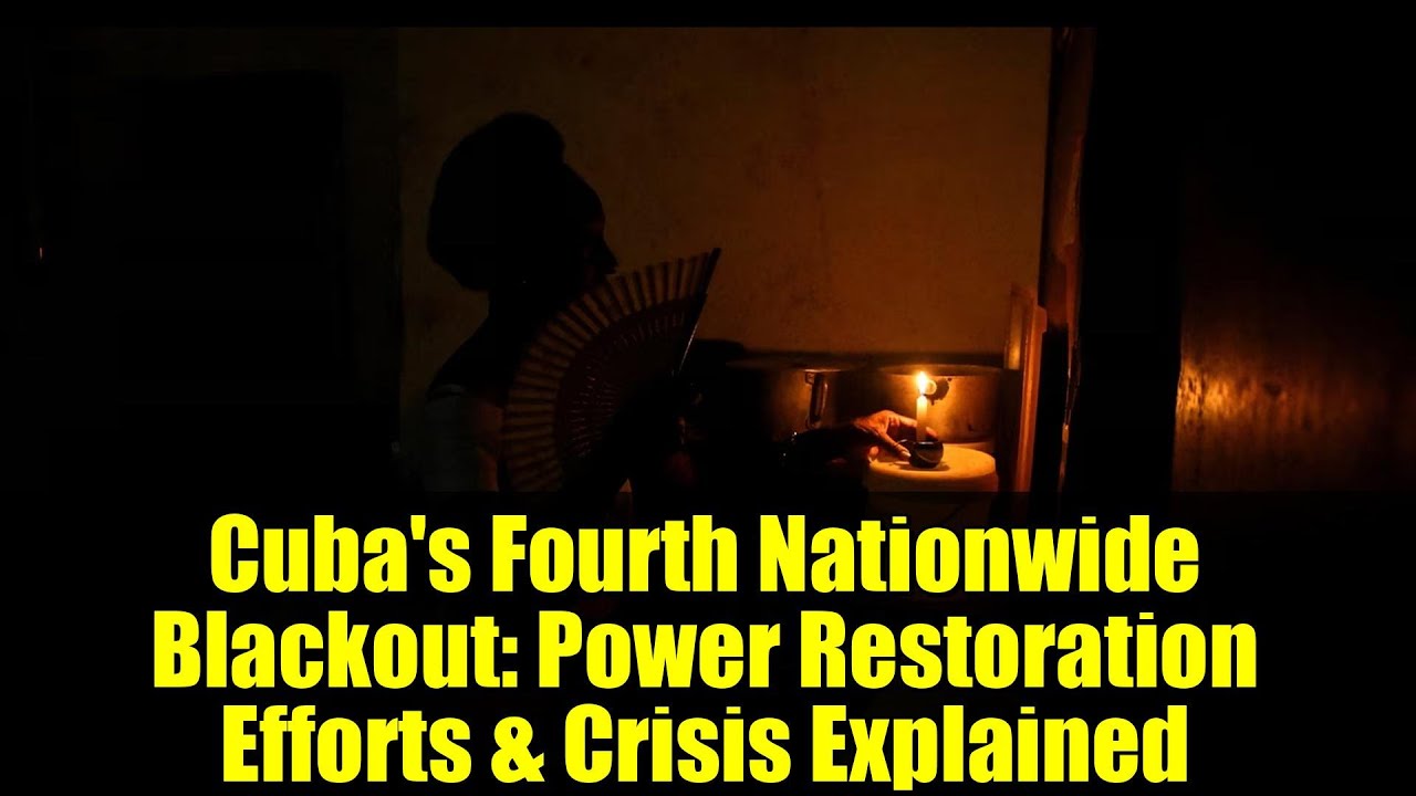 Cuba's Fourth Nationwide Blackout: Power Restoration Efforts & Crisis Explained
