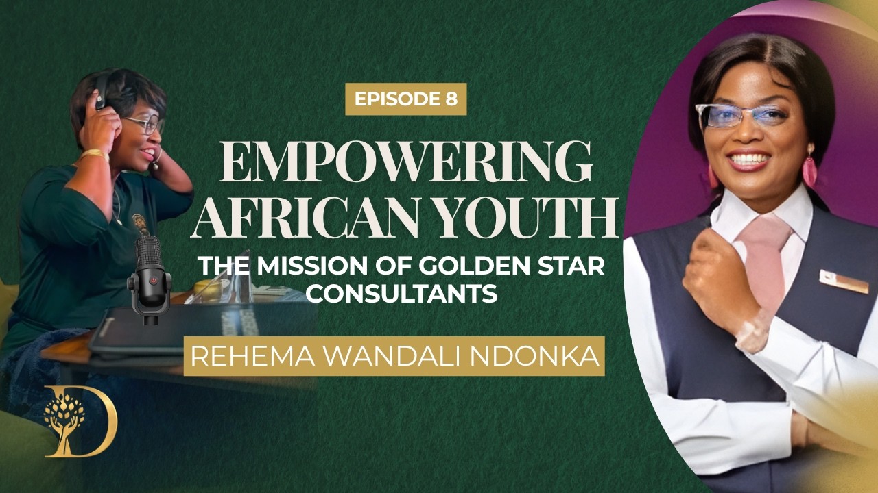 Episode 8: Empowering African Youth: The Mission of Golden Star Consultants Founded by Rehema Ndonka