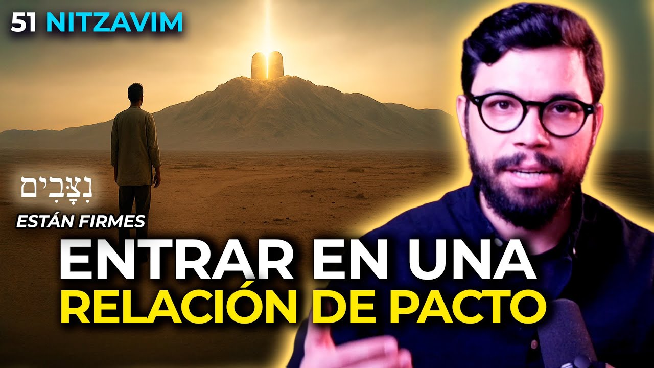 ENTRAR EN UNA RELACIÓN DE PACTO  | #51 NITZAVIM  (ESTÁN FIRMES)