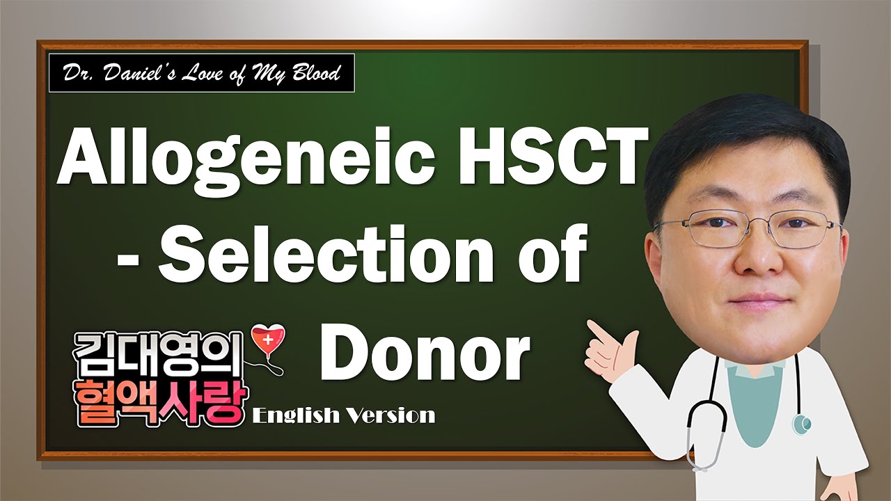 [Dr.Daniel’s Love of My Blood] Allogenic HSCT-Slection of Donor